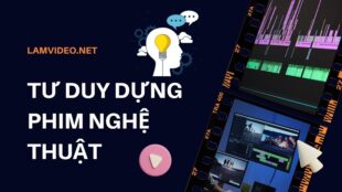 Hình ảnh minh họa tư duy dựng phim nghệ thuật, thể hiện quá trình sáng tạo và kỹ thuật edit video chuyên sâu.