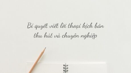 Bí quyết viết lời thoại kịch bản thu hút và chuyên nghiệp